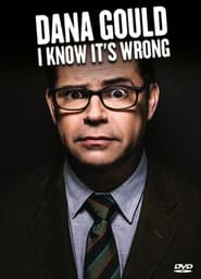 Dana Gould: I Know It’s Wrong